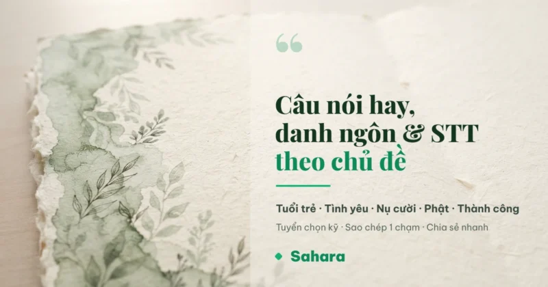 Tổng hợp câu nói hay, danh ngôn và STT theo chủ đề tại Sahara
