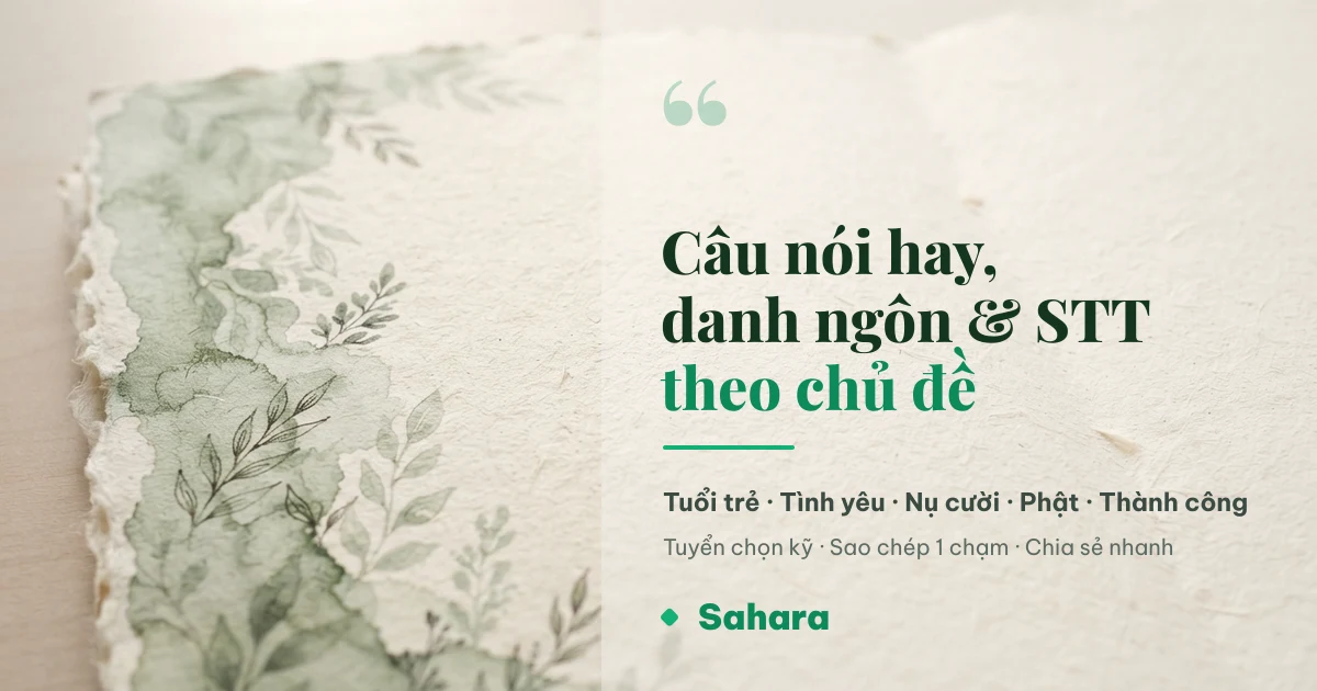 Câu nói hay, danh ngôn và STT theo chủ đề - Sahara